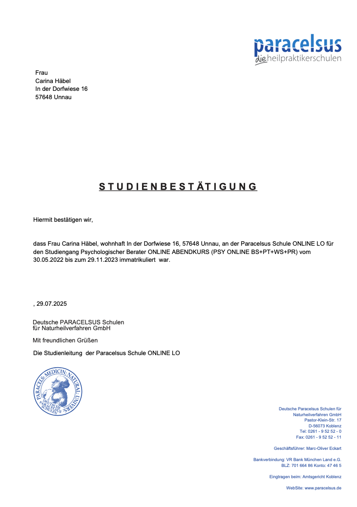Immatrikulationsbescheinigung für Ausbildung zur gepr. psychologischen Beraterin an der Paracelsus Schule in Koblenz Immatrikulationsbescheinigung für Ausbildung zur gepr. psychologischen Beraterin an der Paracelsus Schule in Koblenz
